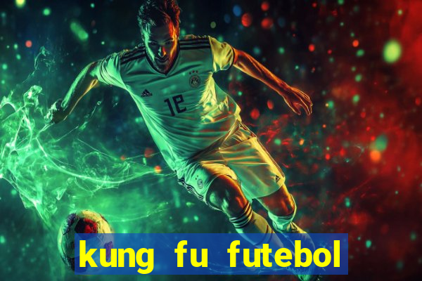 kung fu futebol clube online